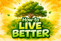 How to Live Better: A Practical Guide to a Happier, Healthier Life
